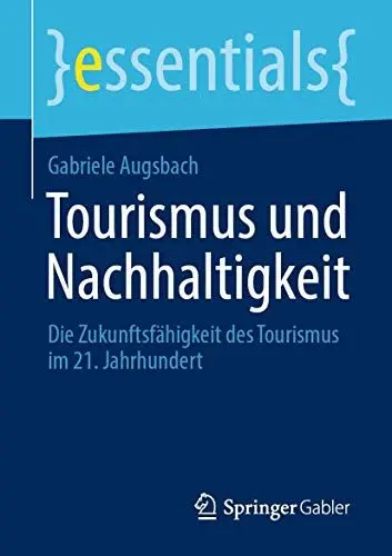 Produktbild: Tourismus und Nachhaltigkeit: Die Zukunftsfähigkeit des Tourismus im 21. Jahrhundert (essentials)