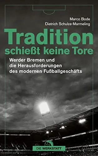 Produktbild: Tradition schießt keine Tore: Werder Bremen und die Herausforderungen des modernen Fußballs