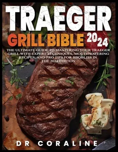 Produktbild: Traeger Grill Bible 2024: The Ultimate Guide to Mastering Your Traeger Grill with Expert Techniques, Mouthwatering Recipes, and Pro Tips for BBQ Bliss in the 2024 Edition
