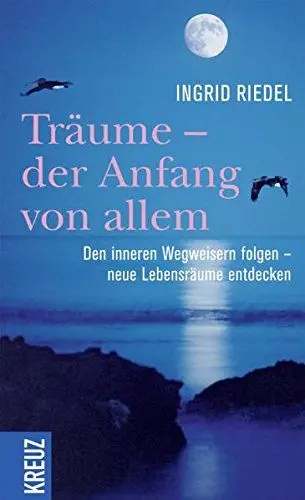 Produktbild: Träume - der Anfang von allem: Den inneren Wegweisern folgen - neue Lebensräume entdecken