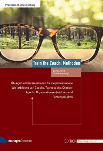 Produktbild: Train the Coach: Methoden: Übungen und Interventionen für die professionelle Weiterbildung von Coachs, Teamcoachs, Change-Agents, ... Führungskräften (Edition Training aktuell)
