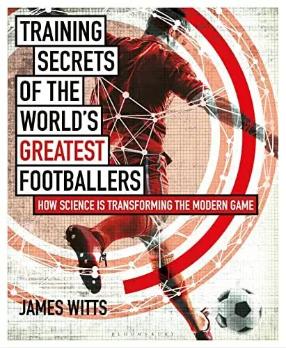 Produktbild: Training Secrets of the World's Greatest Footballers: How Science is Transforming the Modern Game