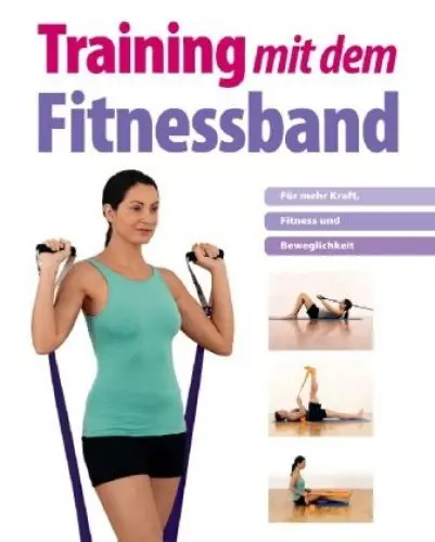 Produktbild: Training mit dem Fitnessband: Für mehr Kraft, Fitness und Beweglichkeit