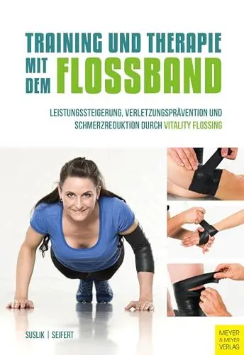 Produktbild: Training und Therapie mit dem Flossband: Leistungssteigerung , Verletzungsprävention und Schmerzreduktion durch Vitality Flossing