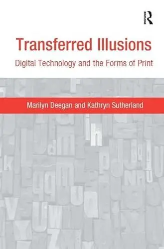 Produktbild: Transferred Illusions: Digital Technology and the Forms of Print (Digital Research in the Arts and Humanities)