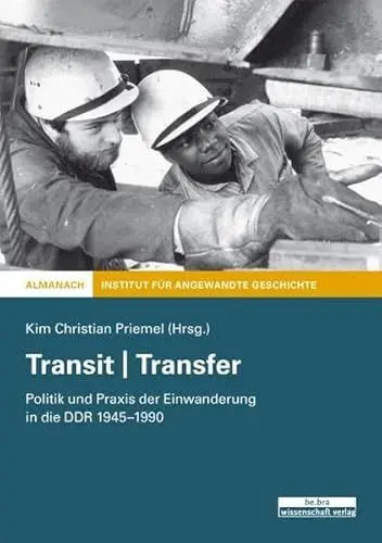 Produktbild: Transit | Transfer: Politik und Praxis der Einwanderung in der DDR 1945-1990: Politik und Praxis der Einwanderung in die DDR 1945-1990
