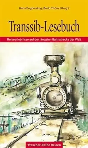Produktbild: Transsib-Lesebuch: Reiseerlebnisse auf der längsten Bahnstrecke der Welt (Trescher-Reihe Reise-Lesebuch)