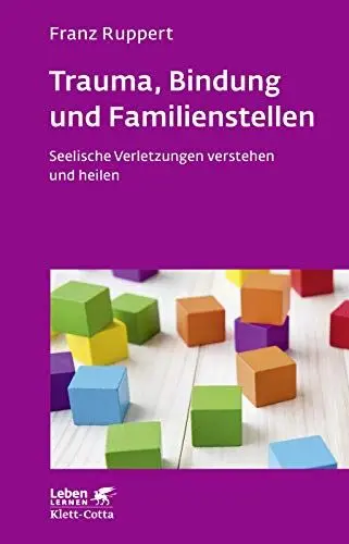 Produktbild: Trauma, Bindung und Familienstellen (Leben Lernen, Bd. 177): Seelische Verletzungen verstehen und heilen