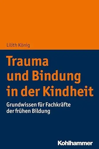 Produktbild: Trauma und Bindung in der Kindheit: Grundwissen für Fachkräfte der frühen Bildung