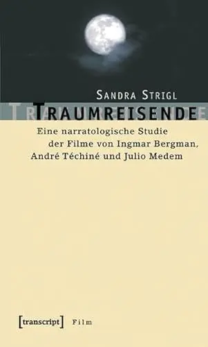 Produktbild: Traumreisende: Eine narratologische Studie der Filme von Ingmar Bergman, André Téchiné und Julio Medem