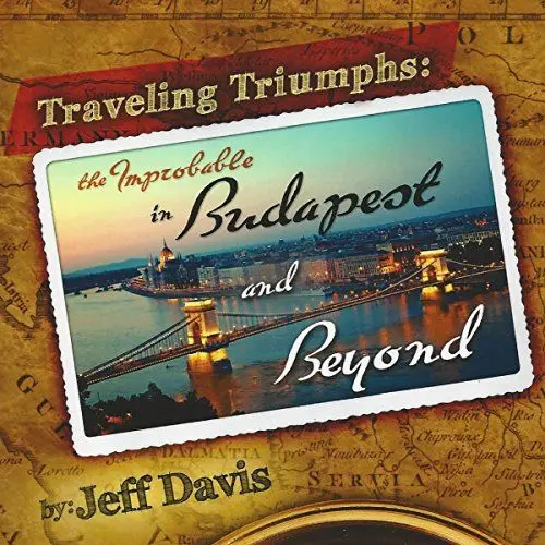 Produktbild: Traveling Triumphs: The Improbable in Budapest and Beyond
