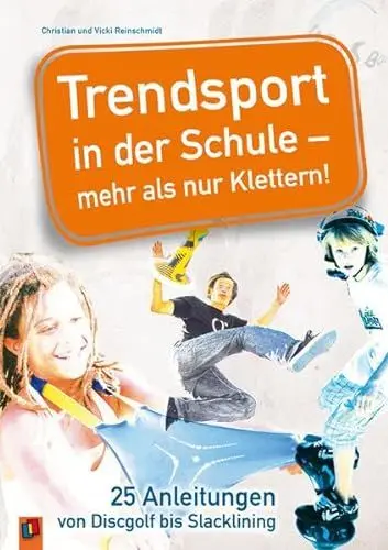 Produktbild: Trendsport in der Schule – mehr als nur Klettern!: 25 Anleitungen von Discgolf bis Slacklining