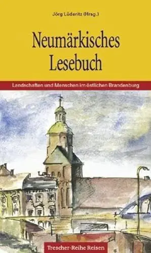 Produktbild: TRESCHER Neumärkisches Lesebuch: Landschaften und Menschen östlich der Oder (Trescher-Reiseführer)