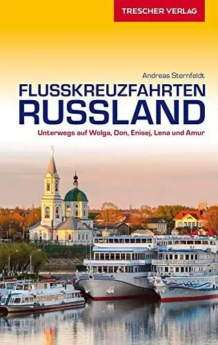 Produktbild: TRESCHER Reiseführer Flusskreuzfahrten Russland: Unterwegs auf Wolga, Don, Enisej, Lena und Amur