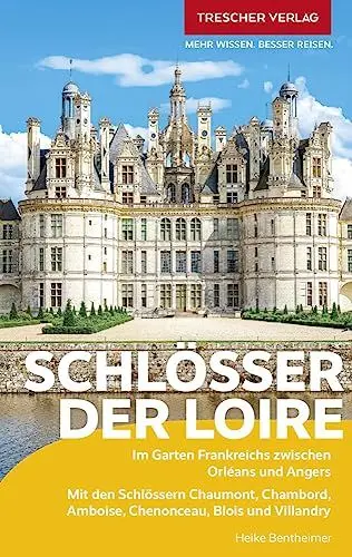 Produktbild: TRESCHER Reiseführer Schlösser der Loire: Im Garten Frankreichs zwischen Orléans und Angers. Mit den Schlössern Chaumont, Chambord, Amboise, Chenonceau, Blois und Villandry