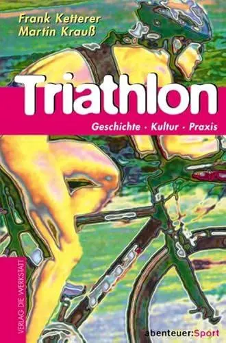 Produktbild: Triathlon: Geschichte, Kultur, Praxis (Abenteuer Sport)