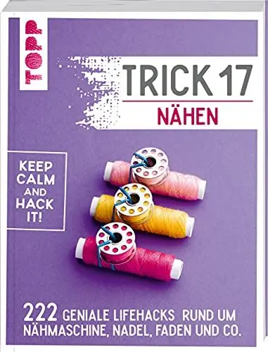 Produktbild: Trick 17 - Nähen: 222 Lifehacks rund um Nähmaschine, Nadel, Faden und Co.