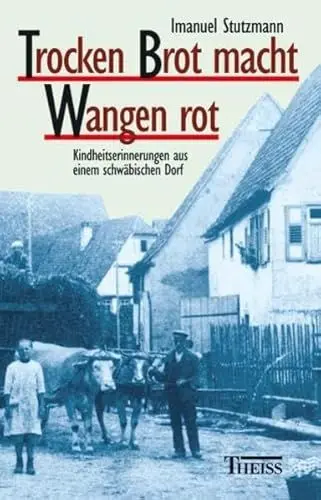 Produktbild: Trocken Brot macht Wangen rot: Kindheitserinnerungen aus einem schwäbischen Dorf