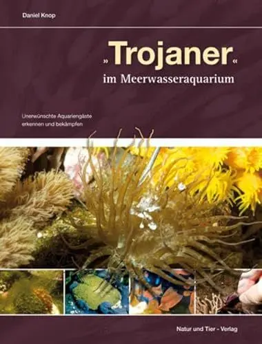 Produktbild: Trojaner im Meerwasseraquarium: Unerwünschte Aquariengäste erkennen und bekämpfen (Fachliteratur Meerwasseraquaristik)