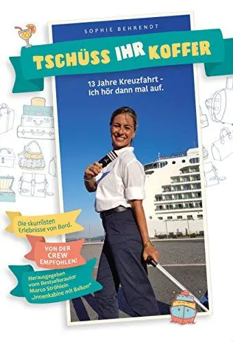 Produktbild: Tschüss Ihr Koffer: 13 Jahre Kreuzfahrt - Ich hör dann mal auf