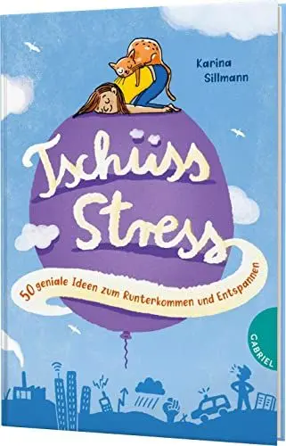 Produktbild: Tschüss, Stress!: 50 geniale Ideen zum Runterkommen und Entspannen | Stressbewältigung für Kinder