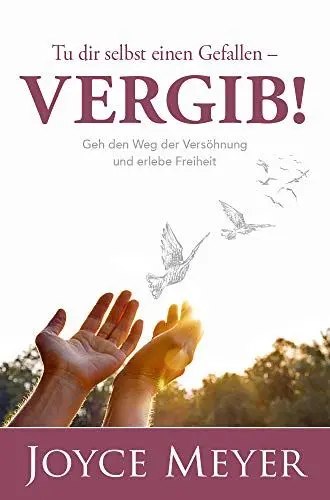 Produktbild: Tu dir selbst einen Gefallen - vergib!: Geh den Weg der Versöhnung und erlebe Freiheit