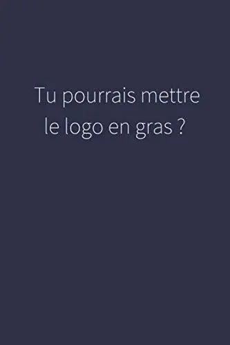 Produktbild: Tu pourrais mettre le logo en gras ?: Carnet de notes destiné aux employés d'agence de publicité, aux directeurs artistiques, aux graphistes ou au social media manager (Poésie d’agence, Band 33)