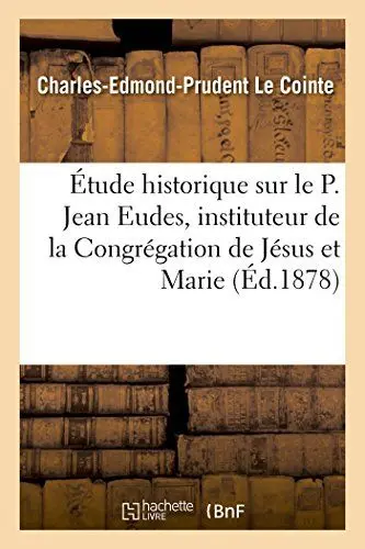 Produktbild: Étude Historique Sur Le P. Jean Eudes: Instituteur de la Congrégation de Jésus Et Marie Et de l'Ordre de Notre-Dame de la Charité