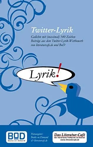 Produktbild: Twitter-Lyrik: Gedichte mit (maximal) 140 Zeichen Beiträge aus dem Twitter-Lyrik-Wettbewerb von literaturcafe.de und BoD