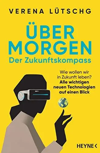 Produktbild: Über Morgen – Der Zukunftskompass: Wie wollen wir in Zukunft leben? – Alle wichtigen neuen Technologien auf einen Blick