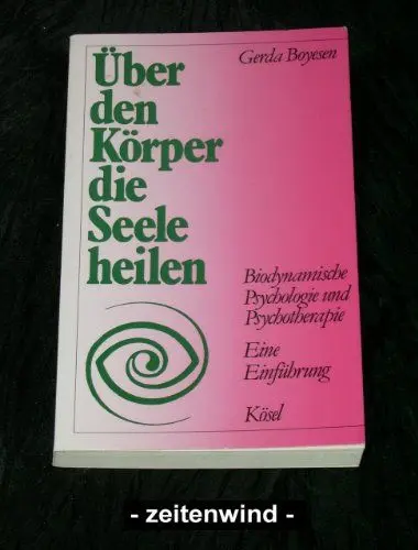 Produktbild: Über den Körper die Seele heilen. Biodynamische Psychologie und Psychotherapie. Eine Einführung