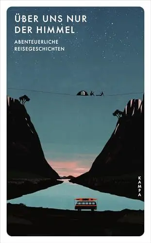 Produktbild: Über uns nur der Himmel: Abenteuerliche Reisegeschichten (Kampa Pocket)