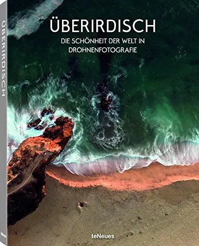 Produktbild: Überirdisch: Die Schönheit der Welt in Drohnenfotografie