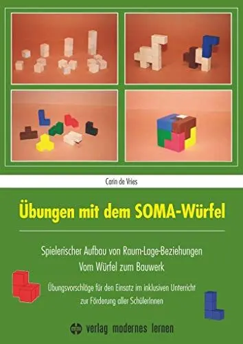 Produktbild: Übungen mit dem SOMA-Würfel: Spielerischer Aufbau von Raum-Lage-Beziehungen - Vom Würfel zum Bauwerk: Übungsvorschläge für den Einsatz im inklusiven Unterricht zur Förderung aller SchülerInnen