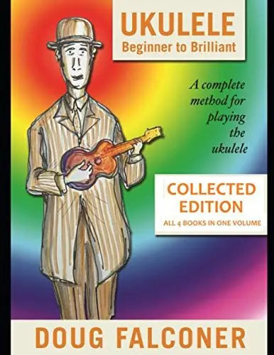 Produktbild: UKULELE BEGINNER TO BRILLIANT BOOKS 1 TO 4: COLLECTED EDITION: A COMPLETE METHOD FOR PLAYING THE UKULELE