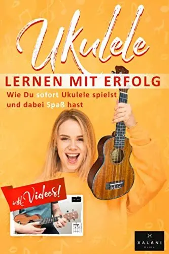 Produktbild: Ukulele Lernen mit Erfolg: Wie Du sofort Ukulele spielst und dabei Spaß hast: Einfach erklärt für Kinder und Erwachsene, Lehrbuch inklusive Videos