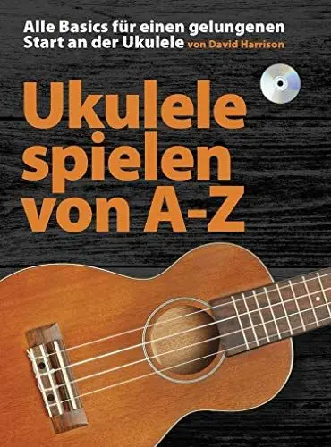Produktbild: Ukulele Spielen von A-Z: Noten, Bundle, CD, Lehrmaterial für Ukulele: Alle Basics für einen gelungenen Start an der Ukulele