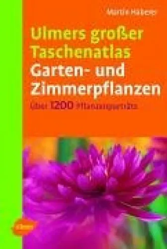 Produktbild: Ulmers grosser Taschenatlas Garten- und Zimmerpflanzen: 1200 Pflanzenporträts für Haus, Garten und Terrasse