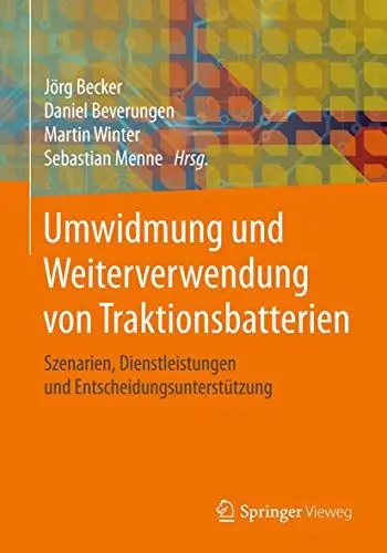Produktbild: Umwidmung und Weiterverwendung von Traktionsbatterien: Szenarien, Dienstleistungen und Entscheidungsunterstützung
