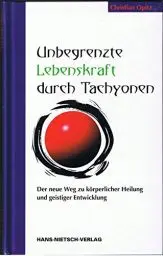 Produktbild: Unbegrenzte Lebenskraft durch Tachyonen: Der neue Weg zu körperlicher Heilung und geistiger Entwicklung