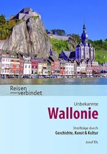 Produktbild: Unbekannte Wallonie: Streifzüge durch Geschichte, Kunst und Kultur: Ein Führer durch Kunst und Geschichte mit praktischen Hinweisen für Wanderungen, ... Empfehlungen (Reisen verbindet)