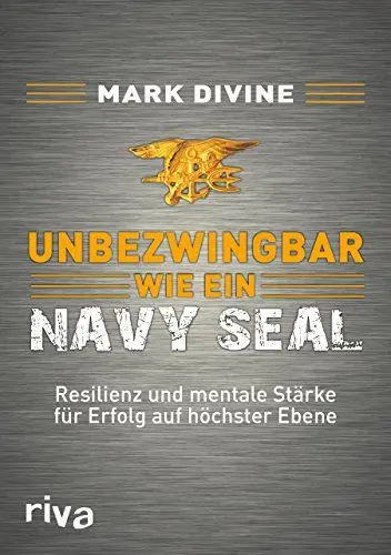 Produktbild: Unbezwingbar wie ein Navy SEAL: Resilienz und mentale Stärke für Erfolg auf höchster Ebene