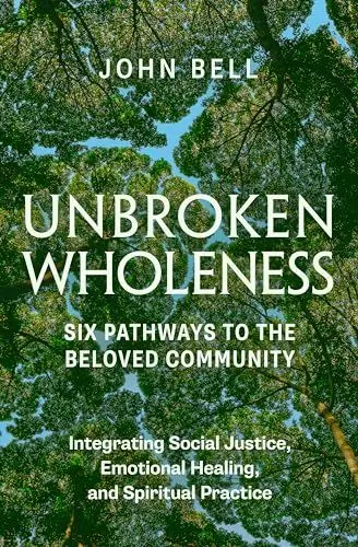 Produktbild: Unbroken Wholeness: Six Pathways to the Beloved Community: Integrating Social Justice, Emotional Healing, and Spiritual Practice