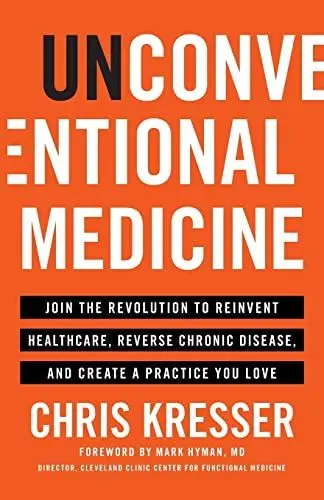 Produktbild: Unconventional Medicine: Join the Revolution to Reinvent Healthcare, Reverse Chronic Disease, and Create a Practice You Love