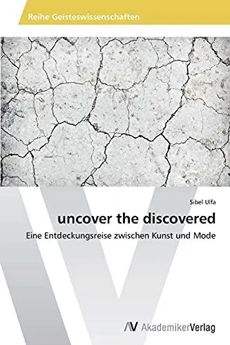 Produktbild: uncover the discovered: Eine Entdeckungsreise zwischen Kunst und Mode