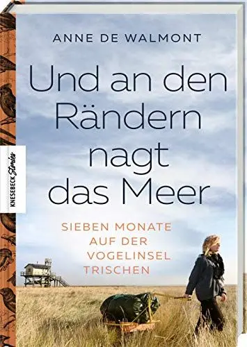 Produktbild: Und an den Rändern nagt das Meer: Sieben Monate auf der Vogelinsel Trischen
