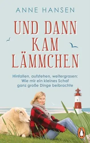 Produktbild: Und dann kam Lämmchen: Hinfallen, aufstehen, weitergrasen: Wie mir ein kleines Schaf ganz große Dinge beibrachte