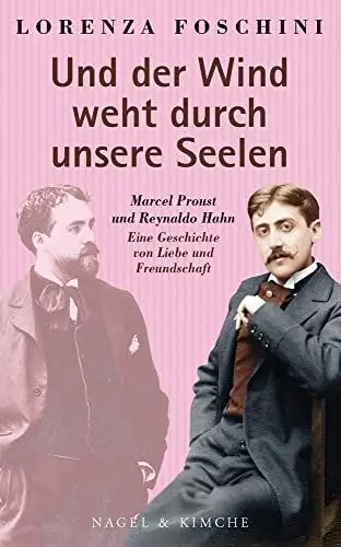 Produktbild: »Und der Wind weht durch unsere Seelen«: Marcel Proust und Reynaldo Hahn. Eine Geschichte von Liebe und Freundschaft | Rekonstruiert aus ihren Briefen | Paris im späten 19. Jahrhundert
