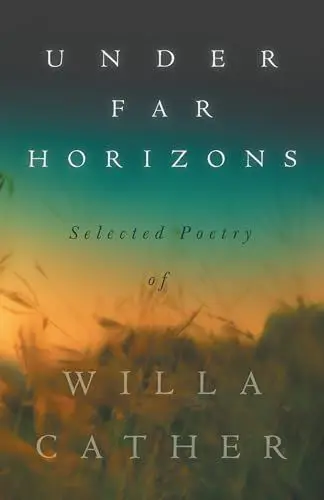 Produktbild: Under Far Horizons - Selected Poetry of Willa Cather