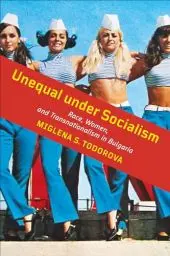 Produktbild: Unequal Under Socialism: Race, Women, and Transnationalism in Bulgaria